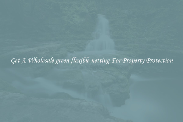 Get A Wholesale green flexible netting For Property Protection