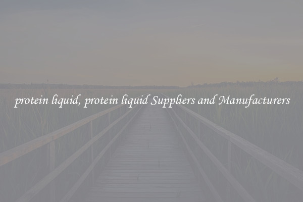 protein liquid, protein liquid Suppliers and Manufacturers