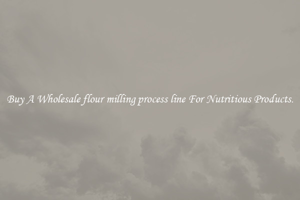 Buy A Wholesale flour milling process line For Nutritious Products.