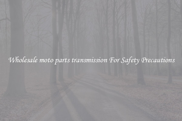Wholesale moto parts transmission For Safety Precautions
