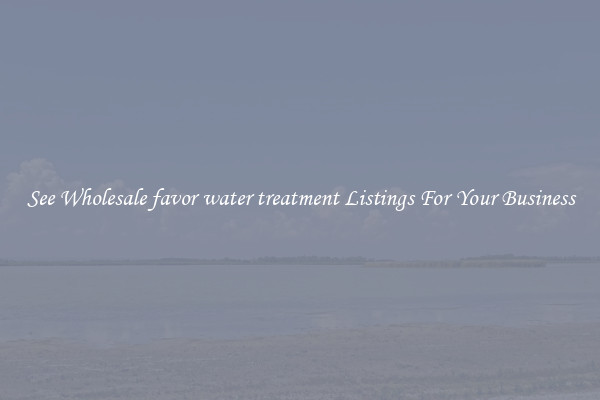 See Wholesale favor water treatment Listings For Your Business