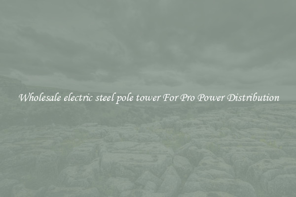 Wholesale electric steel pole tower For Pro Power Distribution