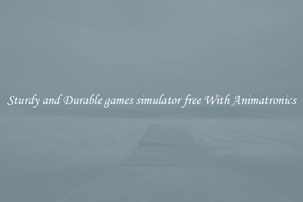 Sturdy and Durable games simulator free With Animatronics