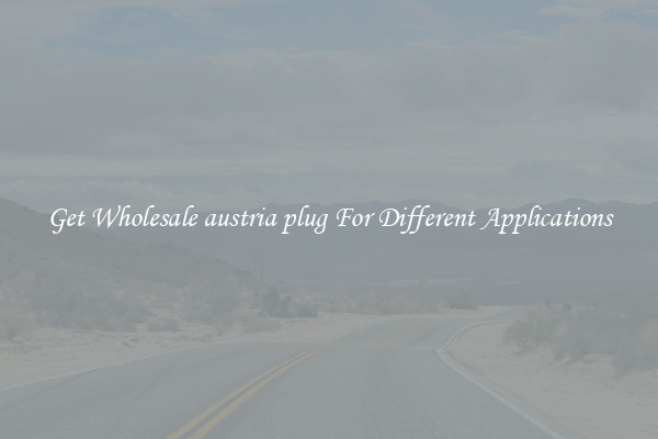 Get Wholesale austria plug For Different Applications