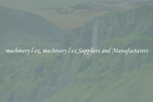 machinery l ex, machinery l ex Suppliers and Manufacturers