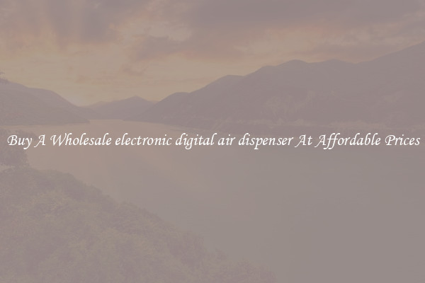 Buy A Wholesale electronic digital air dispenser At Affordable Prices