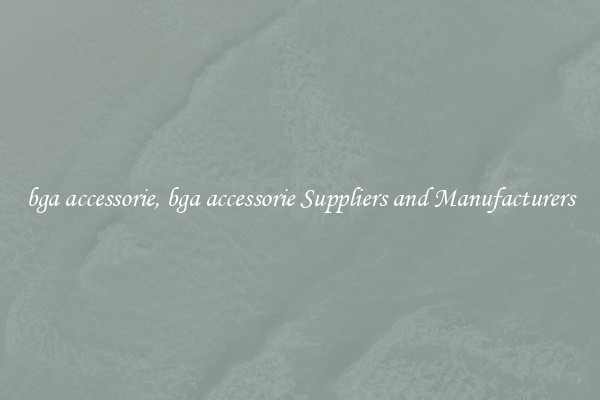 bga accessorie, bga accessorie Suppliers and Manufacturers