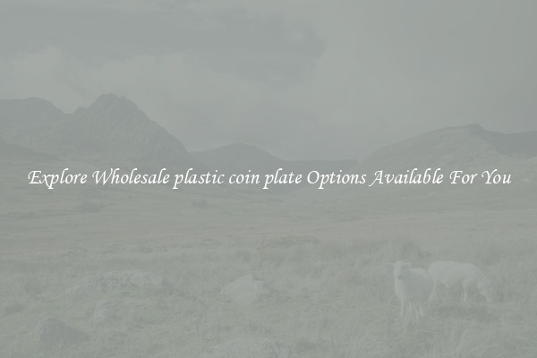 Explore Wholesale plastic coin plate Options Available For You