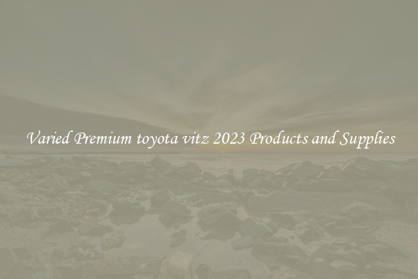 Varied Premium toyota vitz 2023 Products and Supplies