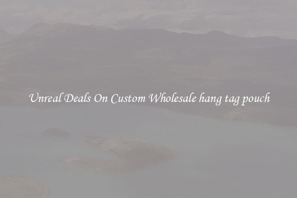Unreal Deals On Custom Wholesale hang tag pouch
