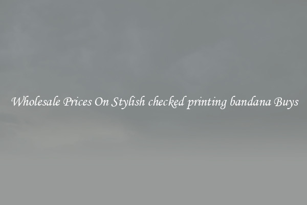 Wholesale Prices On Stylish checked printing bandana Buys