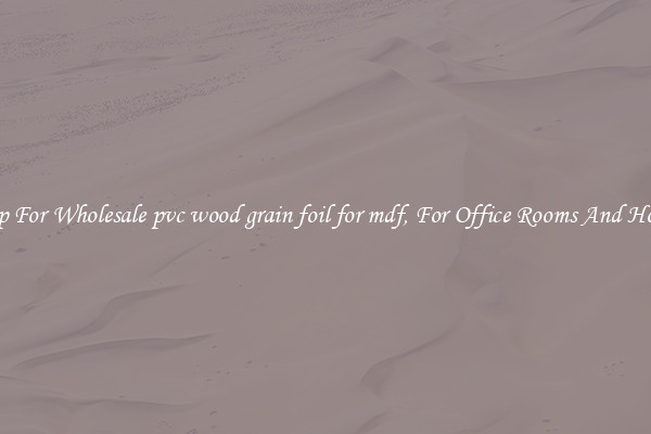 Shop For Wholesale pvc wood grain foil for mdf, For Office Rooms And Homes