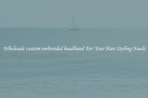 Wholesale custom embroided headband For Your Hair Styling Needs
