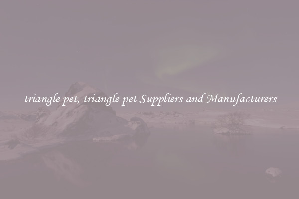 triangle pet, triangle pet Suppliers and Manufacturers
