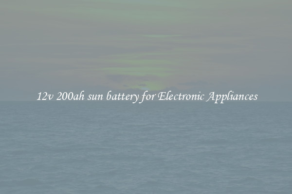 12v 200ah sun battery for Electronic Appliances