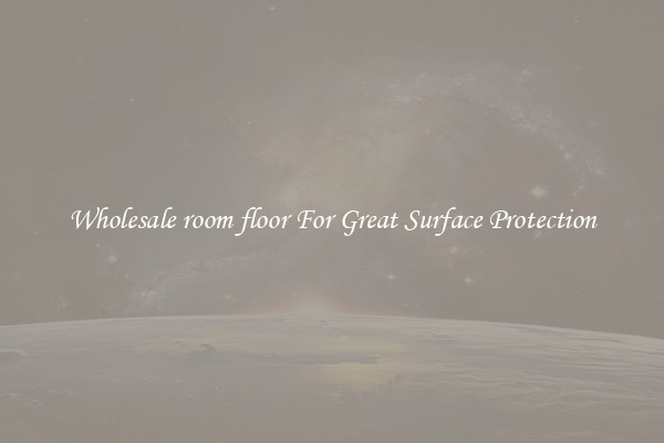 Wholesale room floor For Great Surface Protection