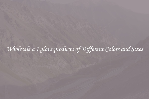 Wholesale a 1 glove products of Different Colors and Sizes