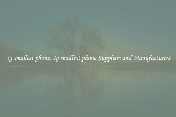 3g smallest phone, 3g smallest phone Suppliers and Manufacturers