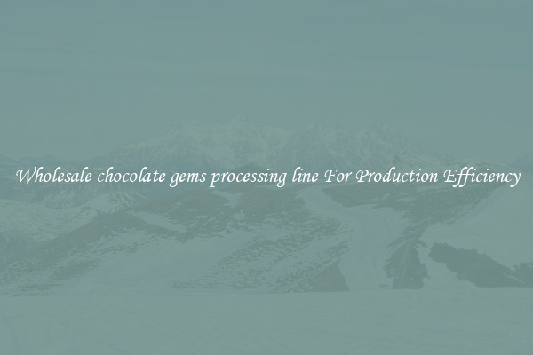 Wholesale chocolate gems processing line For Production Efficiency