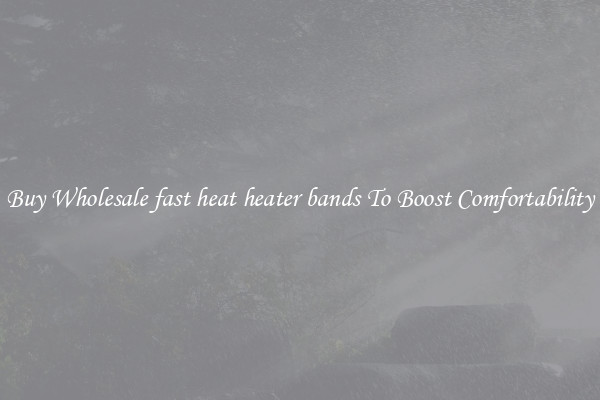 Buy Wholesale fast heat heater bands To Boost Comfortability