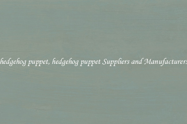 hedgehog puppet, hedgehog puppet Suppliers and Manufacturers