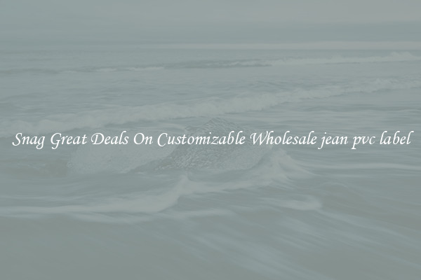 Snag Great Deals On Customizable Wholesale jean pvc label