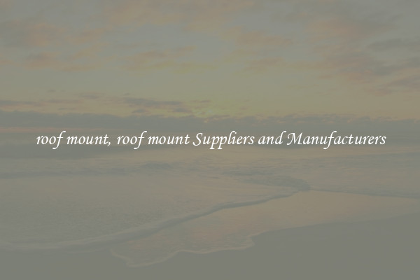 roof mount, roof mount Suppliers and Manufacturers