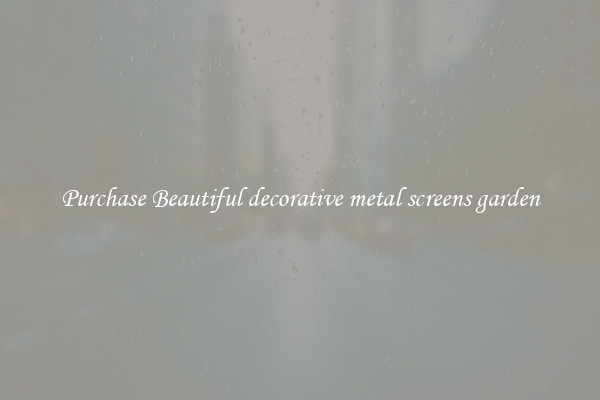 Purchase Beautiful decorative metal screens garden