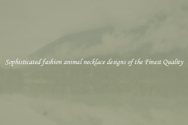 Sophisticated fashion animal necklace designs of the Finest Quality