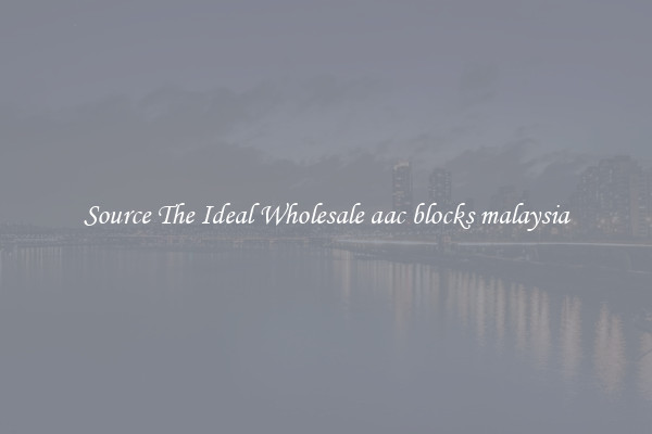 Source The Ideal Wholesale aac blocks malaysia