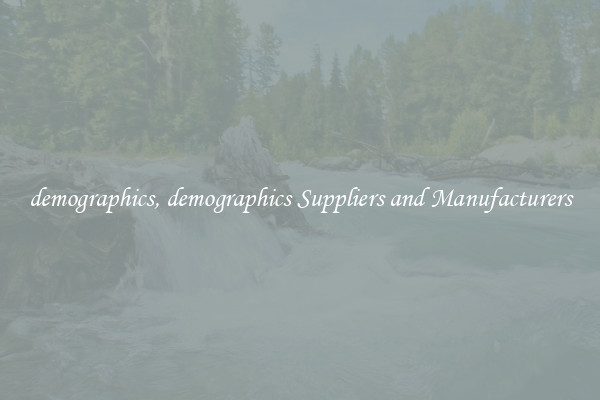 demographics, demographics Suppliers and Manufacturers