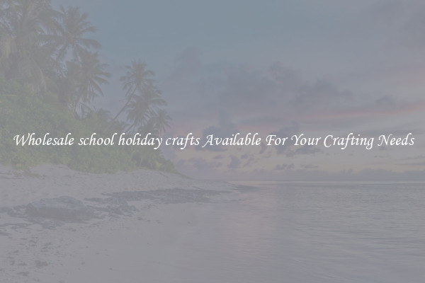 Wholesale school holiday crafts Available For Your Crafting Needs