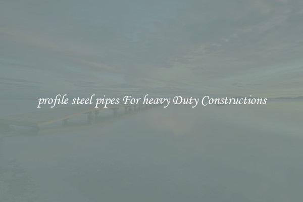 profile steel pipes For heavy Duty Constructions