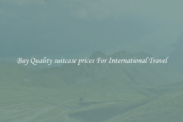Buy Quality suitcase prices For International Travel