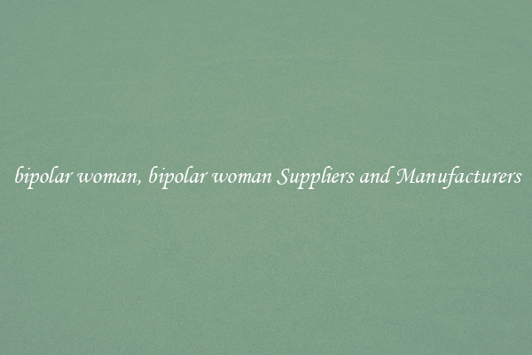 bipolar woman, bipolar woman Suppliers and Manufacturers