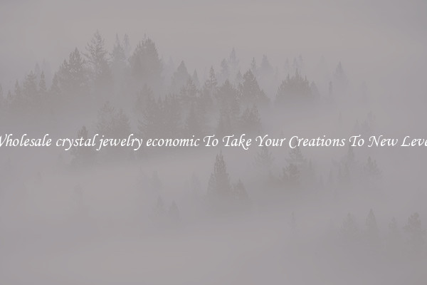 Wholesale crystal jewelry economic To Take Your Creations To New Levels