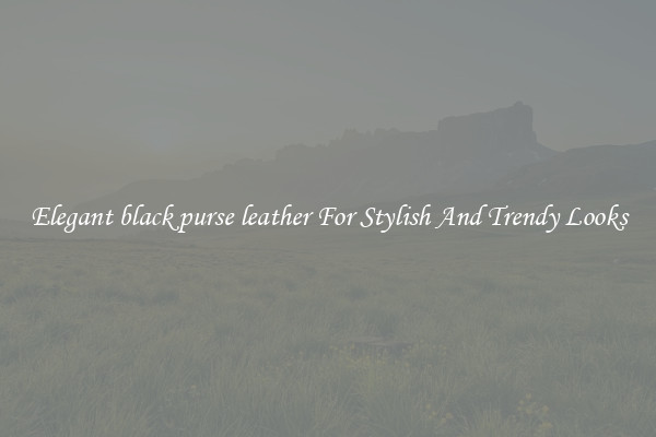 Elegant black purse leather For Stylish And Trendy Looks