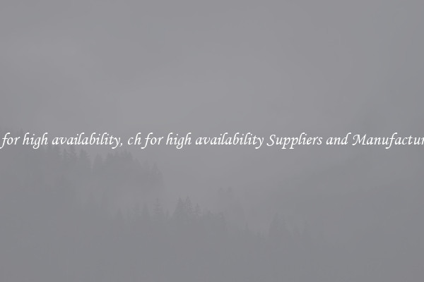 ch for high availability, ch for high availability Suppliers and Manufacturers