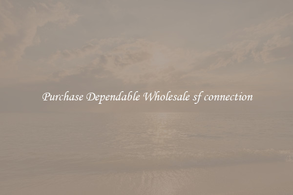 Purchase Dependable Wholesale sf connection