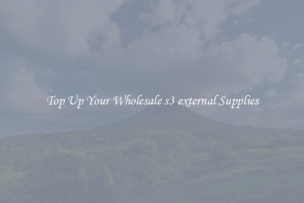 Top Up Your Wholesale s3 external Supplies