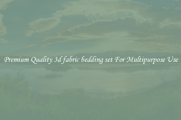 Premium Quality 3d fabric bedding set For Multipurpose Use