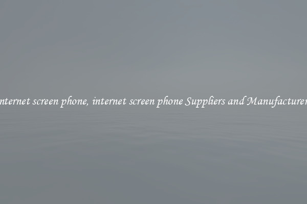 internet screen phone, internet screen phone Suppliers and Manufacturers