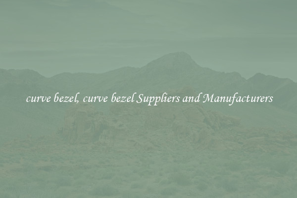 curve bezel, curve bezel Suppliers and Manufacturers