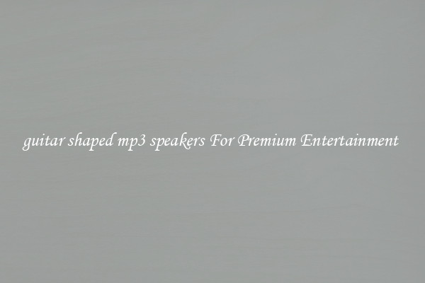guitar shaped mp3 speakers For Premium Entertainment 