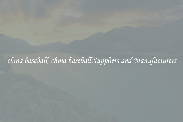 china baseball, china baseball Suppliers and Manufacturers