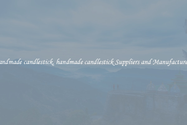 handmade candlestick, handmade candlestick Suppliers and Manufacturers