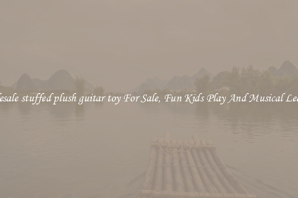 Wholesale stuffed plush guitar toy For Sale, Fun Kids Play And Musical Learning