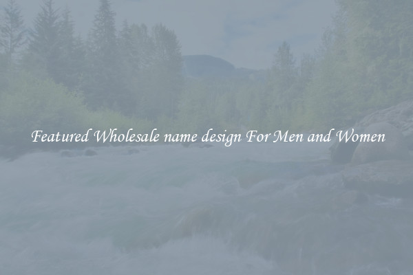 Featured Wholesale name design For Men and Women