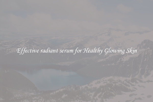 Effective radiant serum for Healthy Glowing Skin