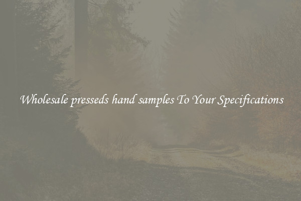 Wholesale presseds hand samples To Your Specifications